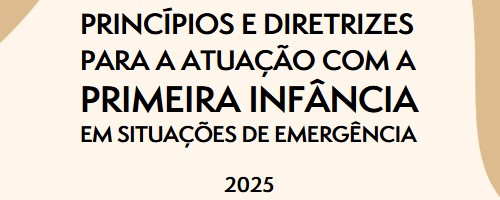 Princípios e Diretrizes Para a Atuação com a Primeira Infância em Situações de Emergência 2025